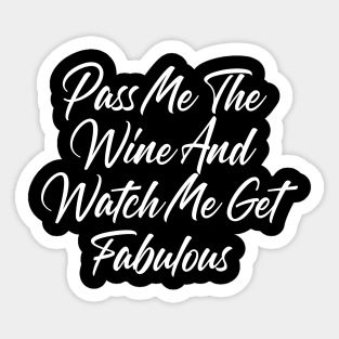 Pass Me The Wine And Watch Me Get Fabulous. Funny Wine Lover Quote Sticker